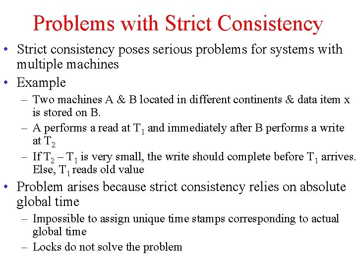 Problems with Strict Consistency • Strict consistency poses serious problems for systems with multiple