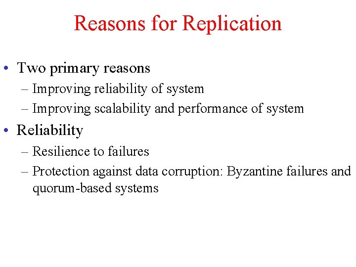 Reasons for Replication • Two primary reasons – Improving reliability of system – Improving