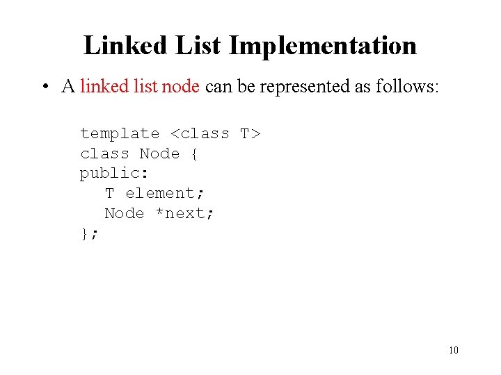 Linked List Implementation • A linked list node can be represented as follows: template