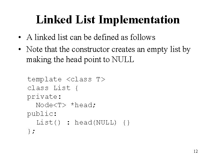 Linked List Implementation • A linked list can be defined as follows • Note