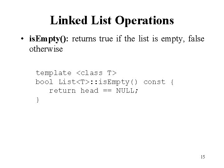 Linked List Operations • is. Empty(): returns true if the list is empty, false