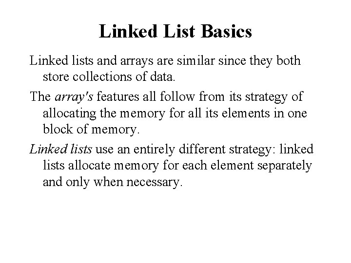 Linked List Basics Linked lists and arrays are similar since they both store collections