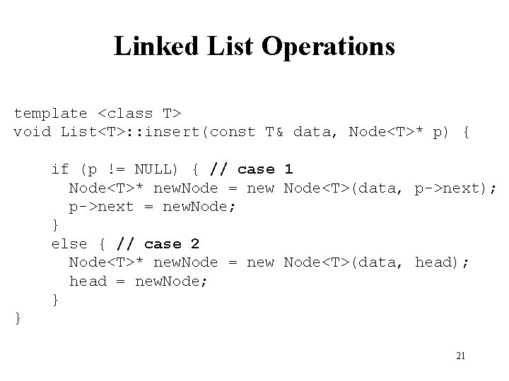 Linked List Operations template <class T> void List<T>: : insert(const T& data, Node<T>* p) Linked List Operations template <class T> void List<T>: : insert(const T& data, Node<T>* p)
