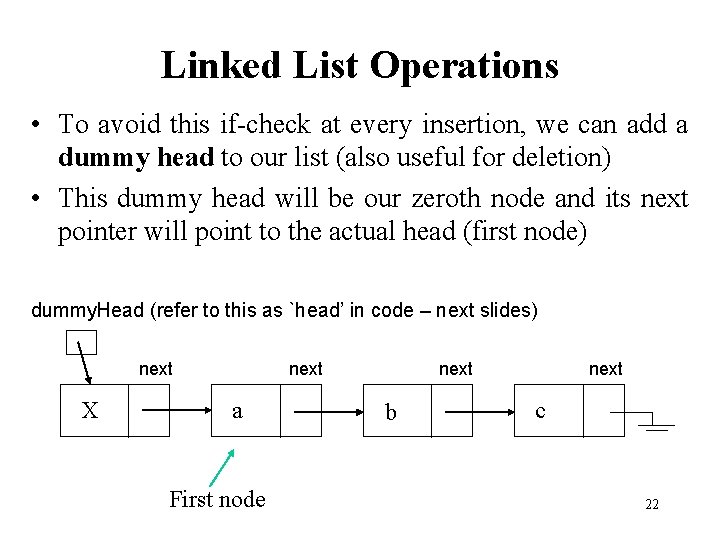 Linked List Operations • To avoid this if check at every insertion, we can Linked List Operations • To avoid this if check at every insertion, we can
