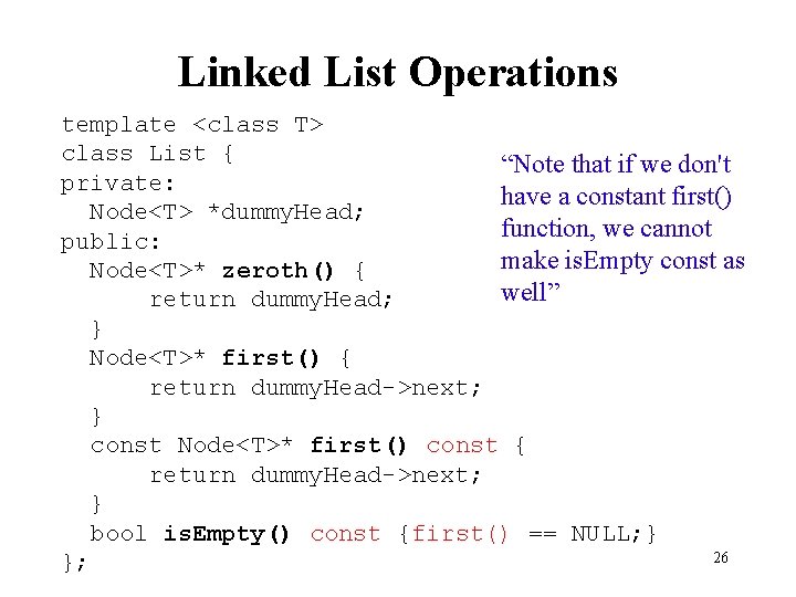 Linked List Operations template <class T> class List { “Note that if we don't