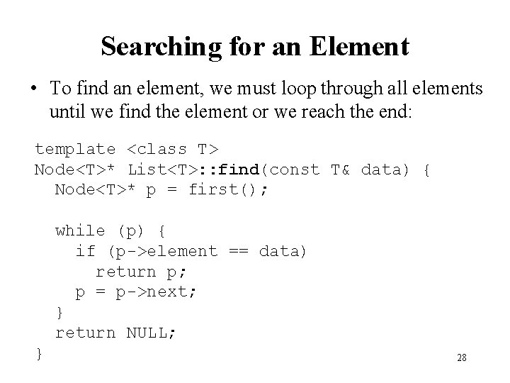 Searching for an Element • To find an element, we must loop through all