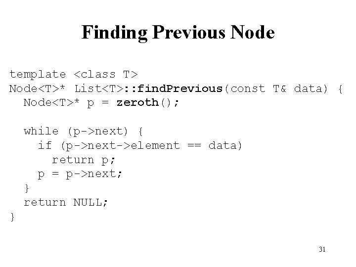 Finding Previous Node template <class T> Node<T>* List<T>: : find. Previous(const T& data) {