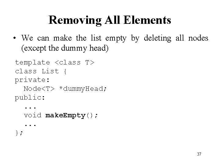 Removing All Elements • We can make the list empty by deleting all nodes