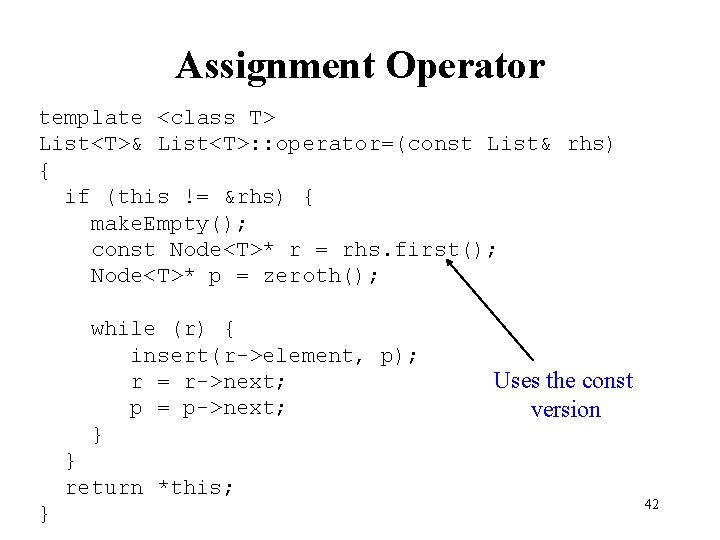 Assignment Operator template <class T> List<T>& List<T>: : operator=(const List& rhs) { if (this