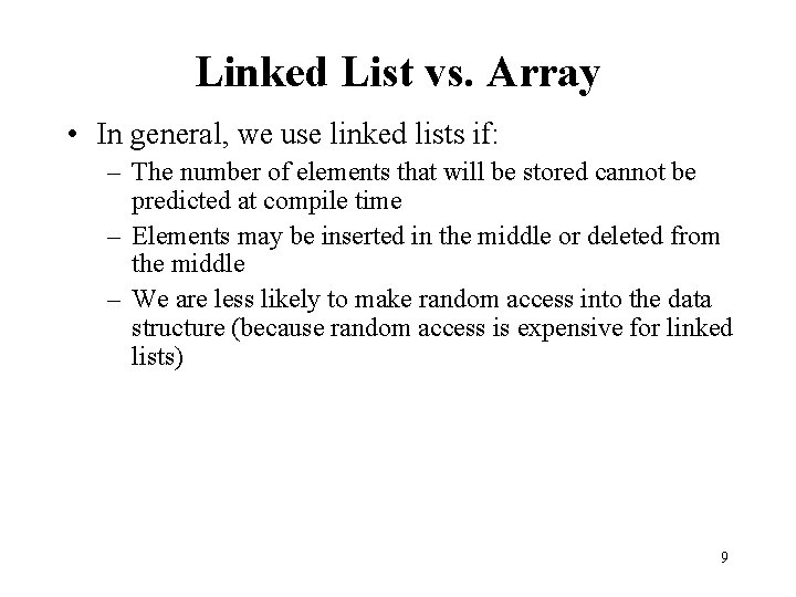 Linked List vs. Array • In general, we use linked lists if: – The