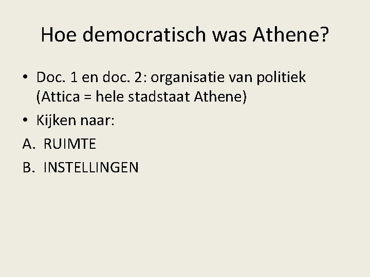 Hoe democratisch was Athene? • Doc. 1 en doc. 2: organisatie van politiek (Attica Hoe democratisch was Athene? • Doc. 1 en doc. 2: organisatie van politiek (Attica