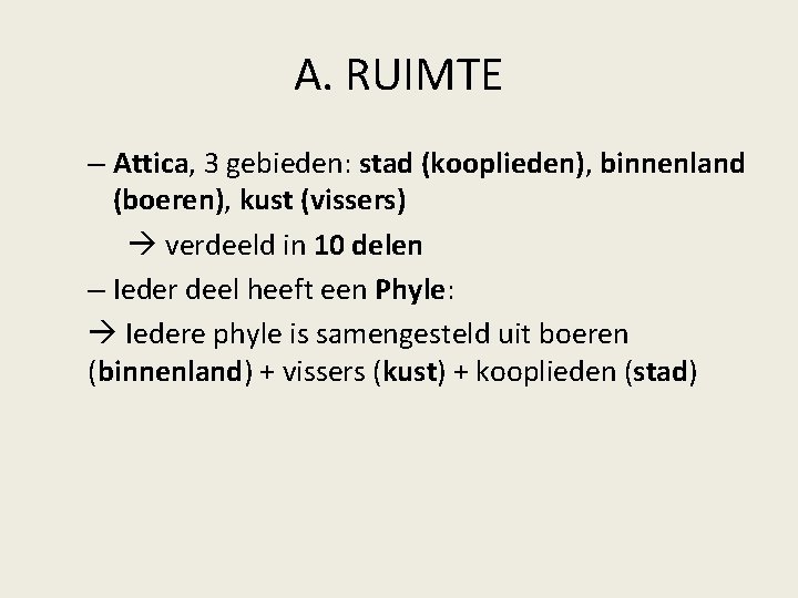 A. RUIMTE – Attica, 3 gebieden: stad (kooplieden), binnenland (boeren), kust (vissers) verdeeld in A. RUIMTE – Attica, 3 gebieden: stad (kooplieden), binnenland (boeren), kust (vissers) verdeeld in