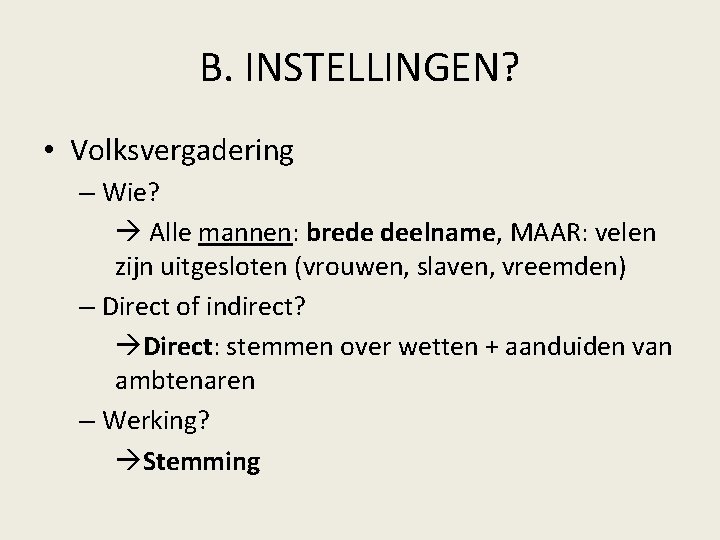 B. INSTELLINGEN? • Volksvergadering – Wie? Alle mannen: brede deelname, MAAR: velen zijn uitgesloten B. INSTELLINGEN? • Volksvergadering – Wie? Alle mannen: brede deelname, MAAR: velen zijn uitgesloten