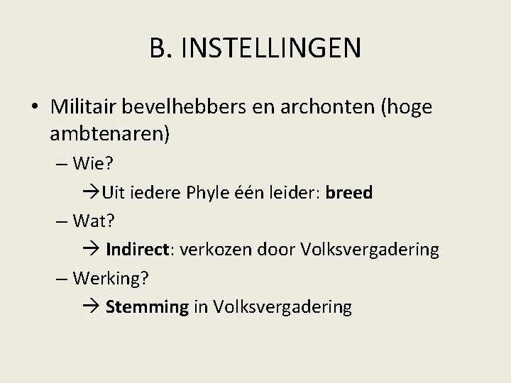 B. INSTELLINGEN • Militair bevelhebbers en archonten (hoge ambtenaren) – Wie? Uit iedere Phyle B. INSTELLINGEN • Militair bevelhebbers en archonten (hoge ambtenaren) – Wie? Uit iedere Phyle