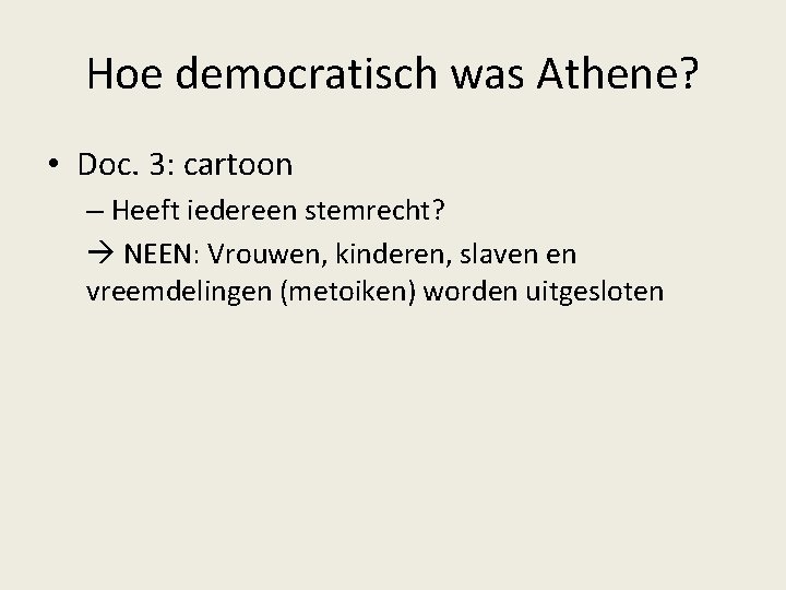 Hoe democratisch was Athene? • Doc. 3: cartoon – Heeft iedereen stemrecht? NEEN: Vrouwen, Hoe democratisch was Athene? • Doc. 3: cartoon – Heeft iedereen stemrecht? NEEN: Vrouwen,