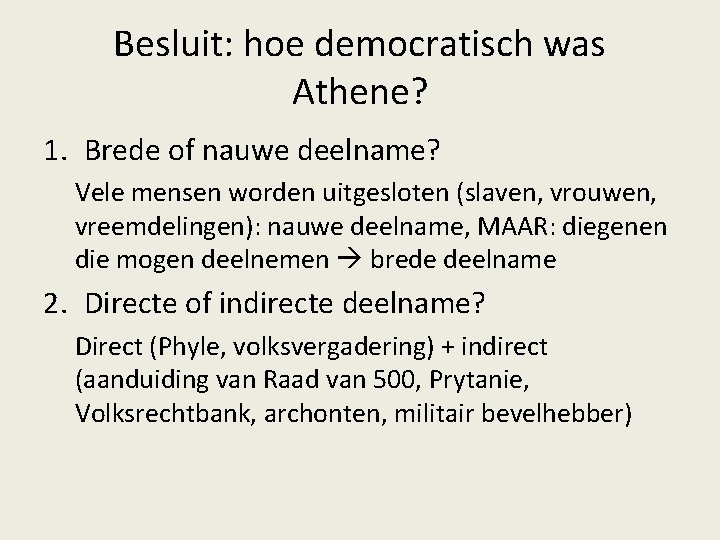 Besluit: hoe democratisch was Athene? 1. Brede of nauwe deelname? Vele mensen worden uitgesloten Besluit: hoe democratisch was Athene? 1. Brede of nauwe deelname? Vele mensen worden uitgesloten