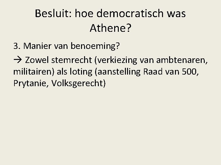 Besluit: hoe democratisch was Athene? 3. Manier van benoeming? Zowel stemrecht (verkiezing van ambtenaren, Besluit: hoe democratisch was Athene? 3. Manier van benoeming? Zowel stemrecht (verkiezing van ambtenaren,