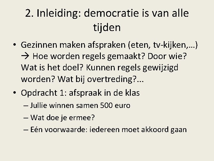 2. Inleiding: democratie is van alle tijden • Gezinnen maken afspraken (eten, tv-kijken, …) 2. Inleiding: democratie is van alle tijden • Gezinnen maken afspraken (eten, tv-kijken, …)