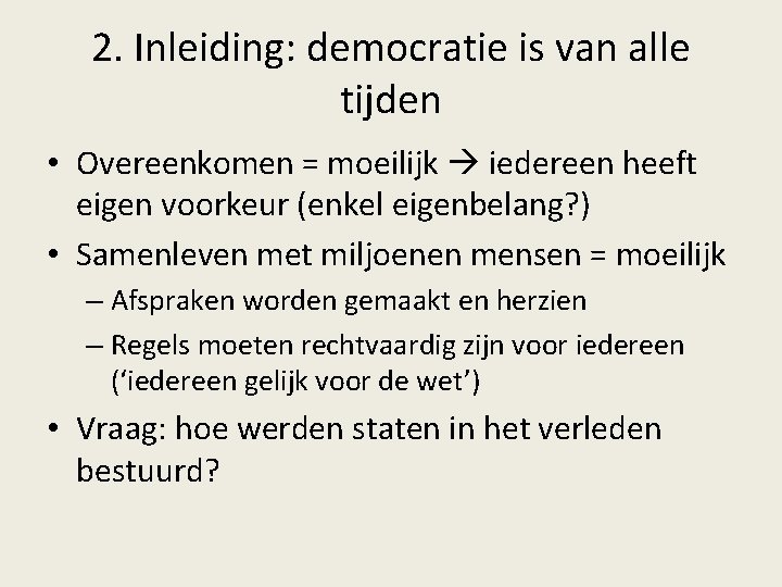 2. Inleiding: democratie is van alle tijden • Overeenkomen = moeilijk iedereen heeft eigen 2. Inleiding: democratie is van alle tijden • Overeenkomen = moeilijk iedereen heeft eigen