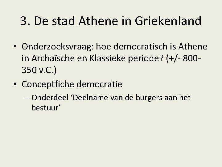 3. De stad Athene in Griekenland • Onderzoeksvraag: hoe democratisch is Athene in Archaïsche 3. De stad Athene in Griekenland • Onderzoeksvraag: hoe democratisch is Athene in Archaïsche