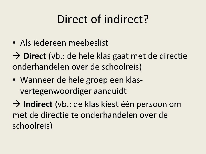 Direct of indirect? • Als iedereen meebeslist Direct (vb. : de hele klas gaat Direct of indirect? • Als iedereen meebeslist Direct (vb. : de hele klas gaat