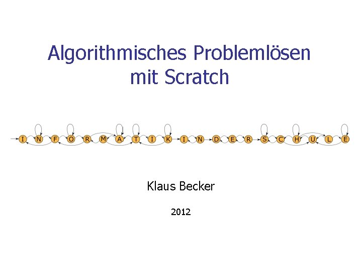 Algorithmisches Problemlösen mit Scratch Klaus Becker 2012 