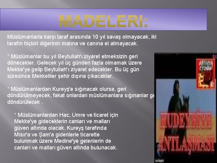 Müslümanlarla karşı taraf arasında 10 yıl savaş olmayacak, iki tarafın hiçbiri diğerinin malına ve