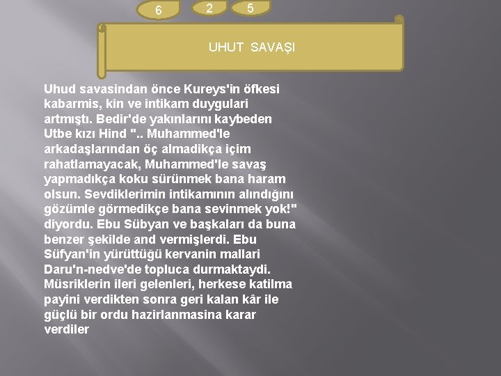 6 2 5 UHUT SAVAŞI Uhud savasindan önce Kureys'in öfkesi kabarmis, kin ve intikam