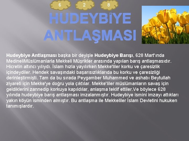 6 2 8 HUDEYBİYE ANTLAŞMASI Hudeybiye Antlaşması başka bir deyişle Hudeybiye Barışı, 628 Mart'ında