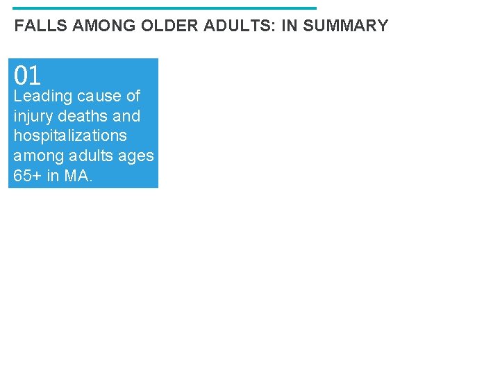 FALLS AMONG OLDER ADULTS: IN SUMMARY 01 02 04 05 Leading cause of injury