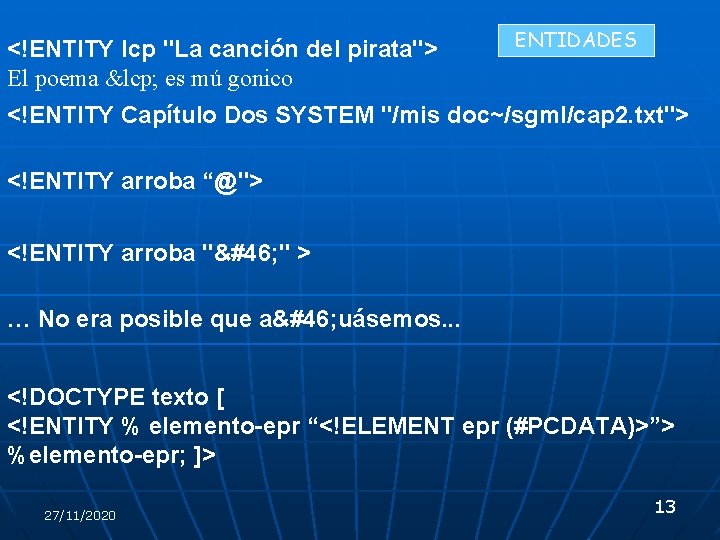 <!ENTITY lcp "La canción del pirata"> El poema &lcp; es mú gonico ENTIDADES <!ENTITY