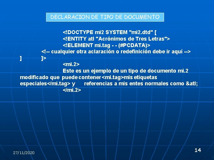 DECLARACION DE TIPO DE DOCUMENTO <!DOCTYPE mi 2 SYSTEM "mi 2. dtd" [ <!ENTITY