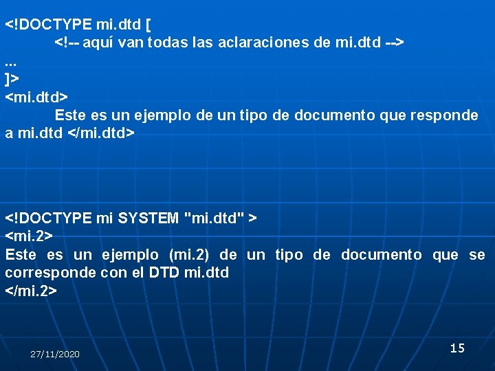 <!DOCTYPE mi. dtd [ <!-- aquí van todas las aclaraciones de mi. dtd -->. <!DOCTYPE mi. dtd [ <!-- aquí van todas las aclaraciones de mi. dtd -->.