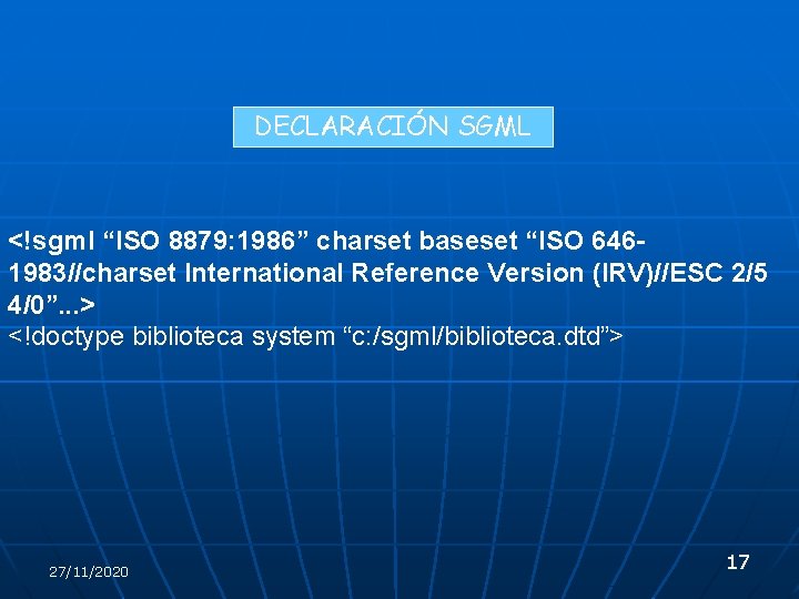 DECLARACIÓN SGML <!sgml “ISO 8879: 1986” charset baseset “ISO 6461983//charset International Reference Version (IRV)//ESC DECLARACIÓN SGML <!sgml “ISO 8879: 1986” charset baseset “ISO 6461983//charset International Reference Version (IRV)//ESC