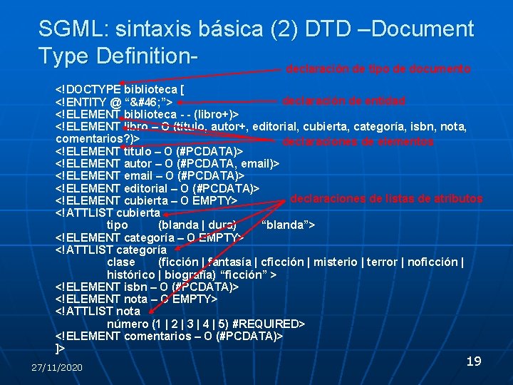 SGML: sintaxis básica (2) DTD –Document Type Definitiondeclaración de tipo de documento <!DOCTYPE biblioteca
