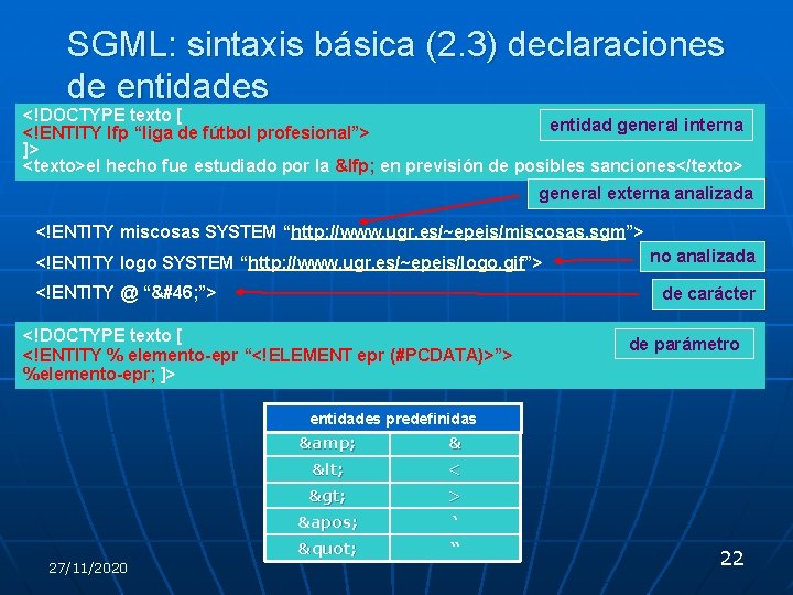 SGML: sintaxis básica (2. 3) declaraciones de entidades <!DOCTYPE texto [ entidad general interna