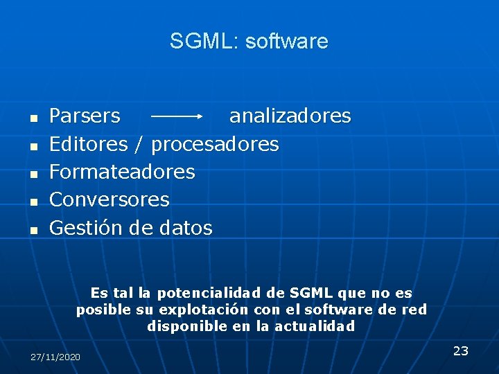 SGML: software n n n Parsers analizadores Editores / procesadores Formateadores Conversores Gestión de SGML: software n n n Parsers analizadores Editores / procesadores Formateadores Conversores Gestión de