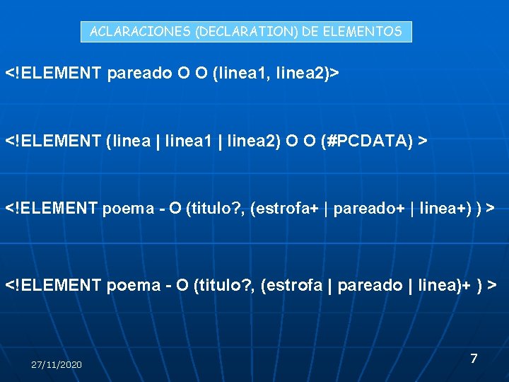 ACLARACIONES (DECLARATION) DE ELEMENTOS <!ELEMENT pareado O O (linea 1, linea 2)> <!ELEMENT (linea