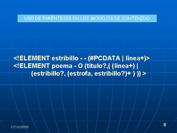 USO DE PARÉNTESIS EN LOS MODELOS DE CONTENIDO <!ELEMENT estribillo - - (#PCDATA |