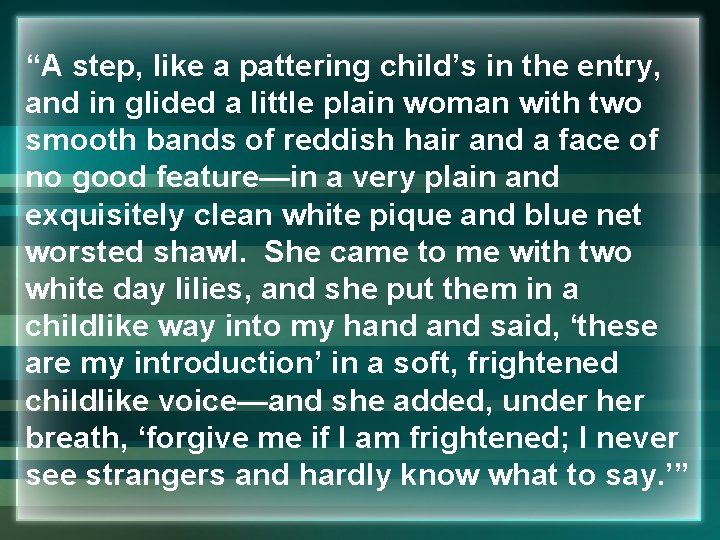 “A step, like a pattering child’s in the entry, and in glided a little