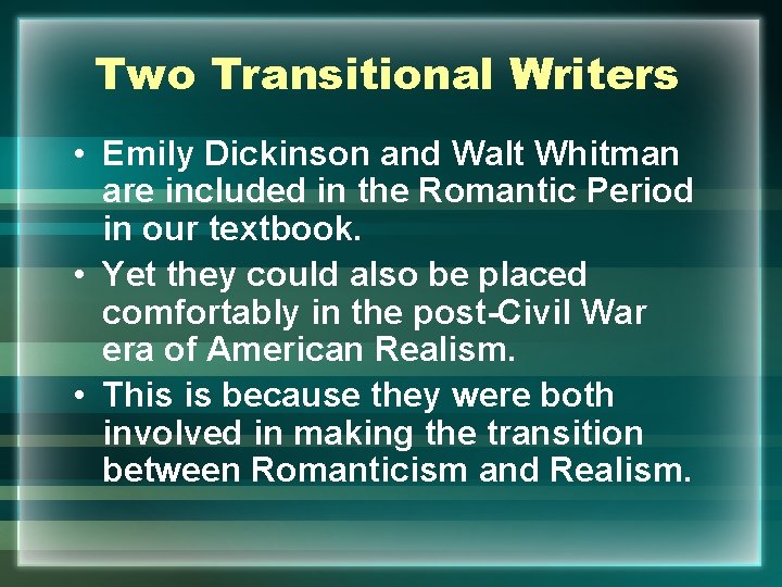 Two Transitional Writers • Emily Dickinson and Walt Whitman are included in the Romantic