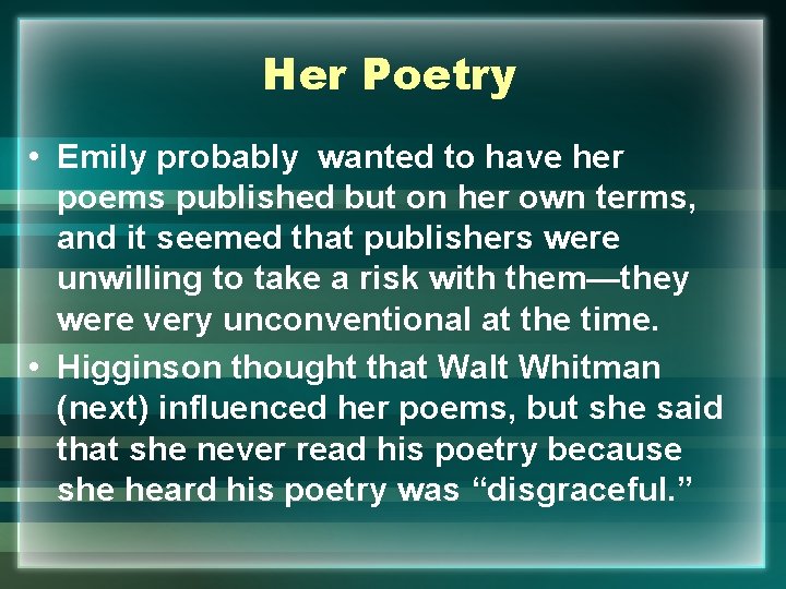 Her Poetry • Emily probably wanted to have her poems published but on her