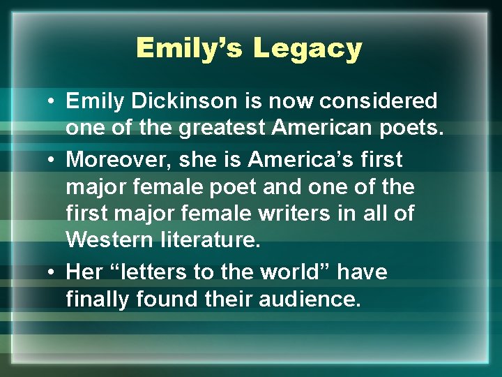 Emily’s Legacy • Emily Dickinson is now considered one of the greatest American poets.