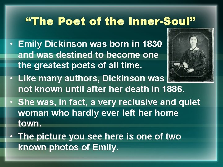 “The Poet of the Inner-Soul” • Emily Dickinson was born in 1830 and was