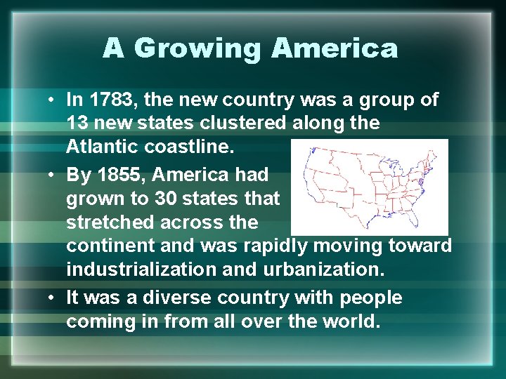 A Growing America • In 1783, the new country was a group of 13