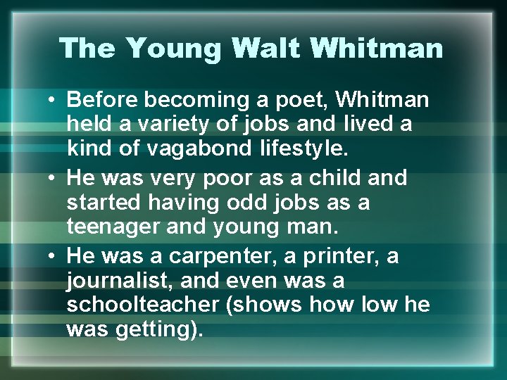 The Young Walt Whitman • Before becoming a poet, Whitman held a variety of