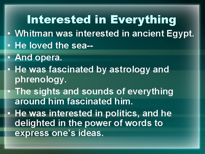 Interested in Everything • • Whitman was interested in ancient Egypt. He loved the
