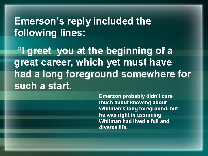 Emerson’s reply included the following lines: “I greet you at the beginning of a