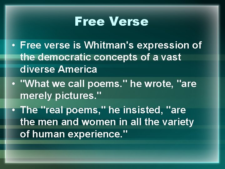 Free Verse • Free verse is Whitman's expression of the democratic concepts of a