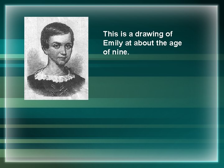 This is a drawing of Emily at about the age of nine. 
